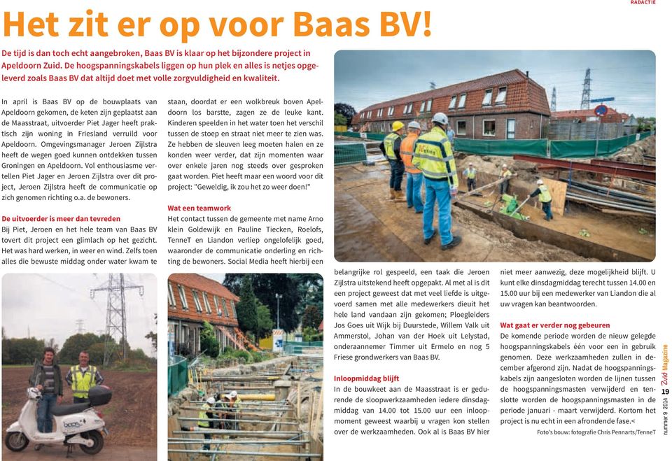 In april is Baas BV op de bouwplaats van Apeldoorn gekomen, de keten zijn geplaatst aan de Maasstraat, uitvoerder Piet Jager heeft praktisch zijn woning in Friesland verruild voor Apeldoorn.