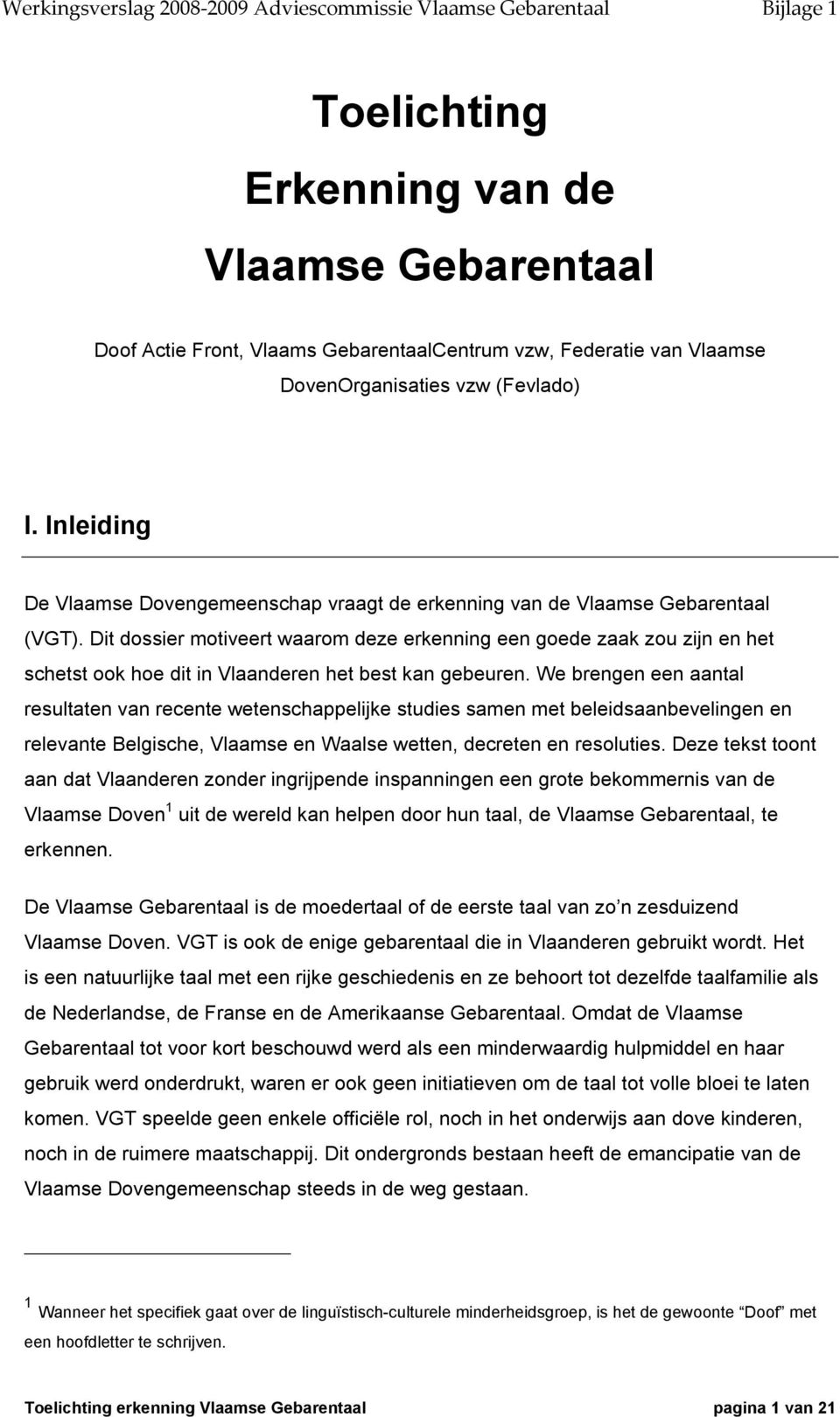 Dit dossier motiveert waarom deze erkenning een goede zaak zou zijn en het schetst ook hoe dit in Vlaanderen het best kan gebeuren.