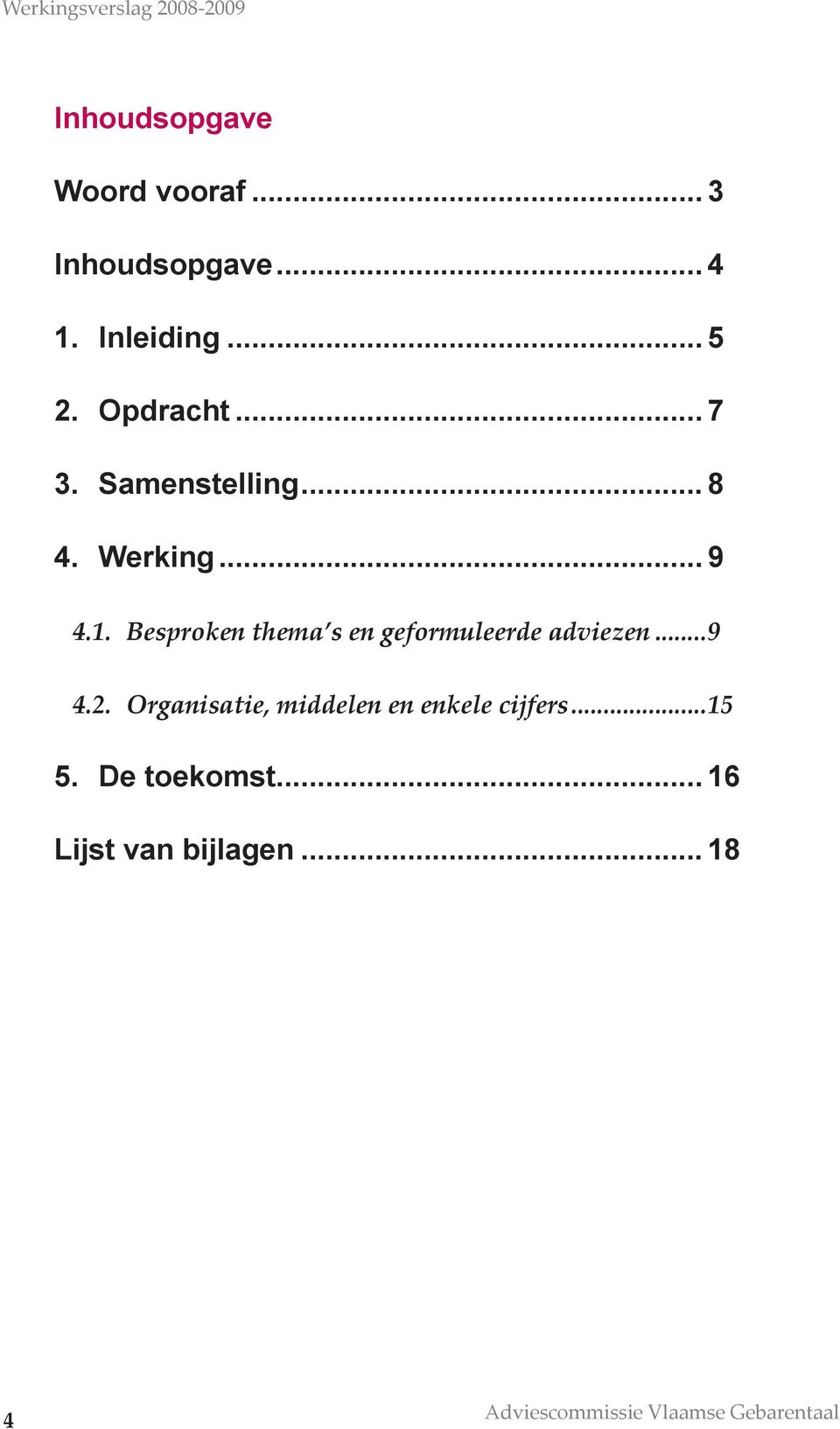 Besproken thema s en geformuleerde adviezen...9 4.2.