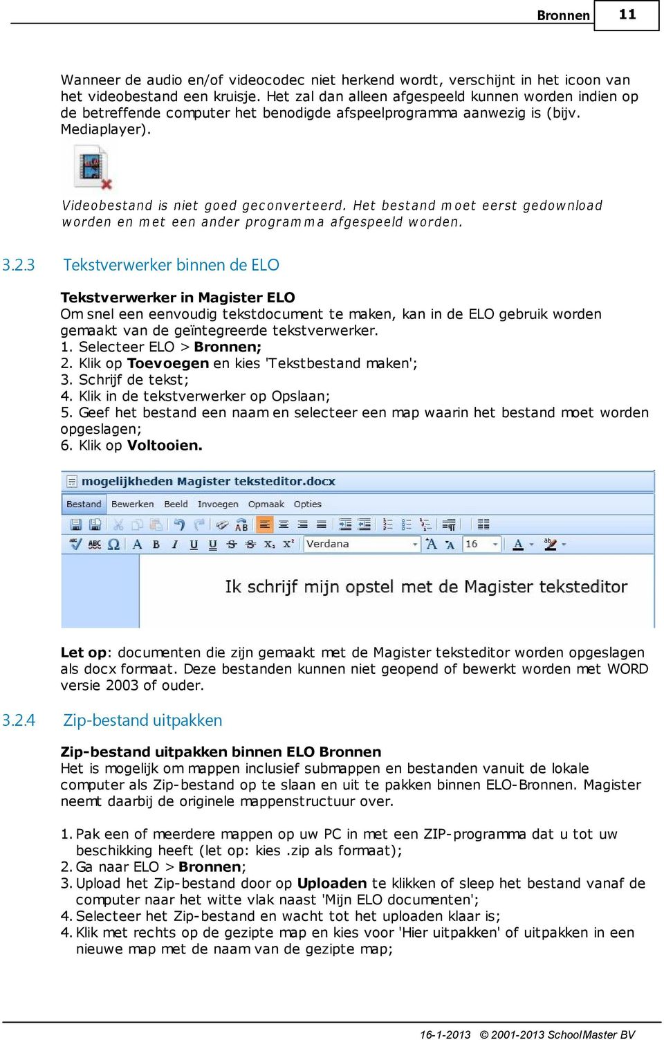 3 Tekstverwerker binnen de ELO Tekstverwerker in Magister ELO Om snel een eenvoudig tekstdocument te maken, kan in de ELO gebruik worden gemaakt van de geïntegreerde tekstverwerker. 1.