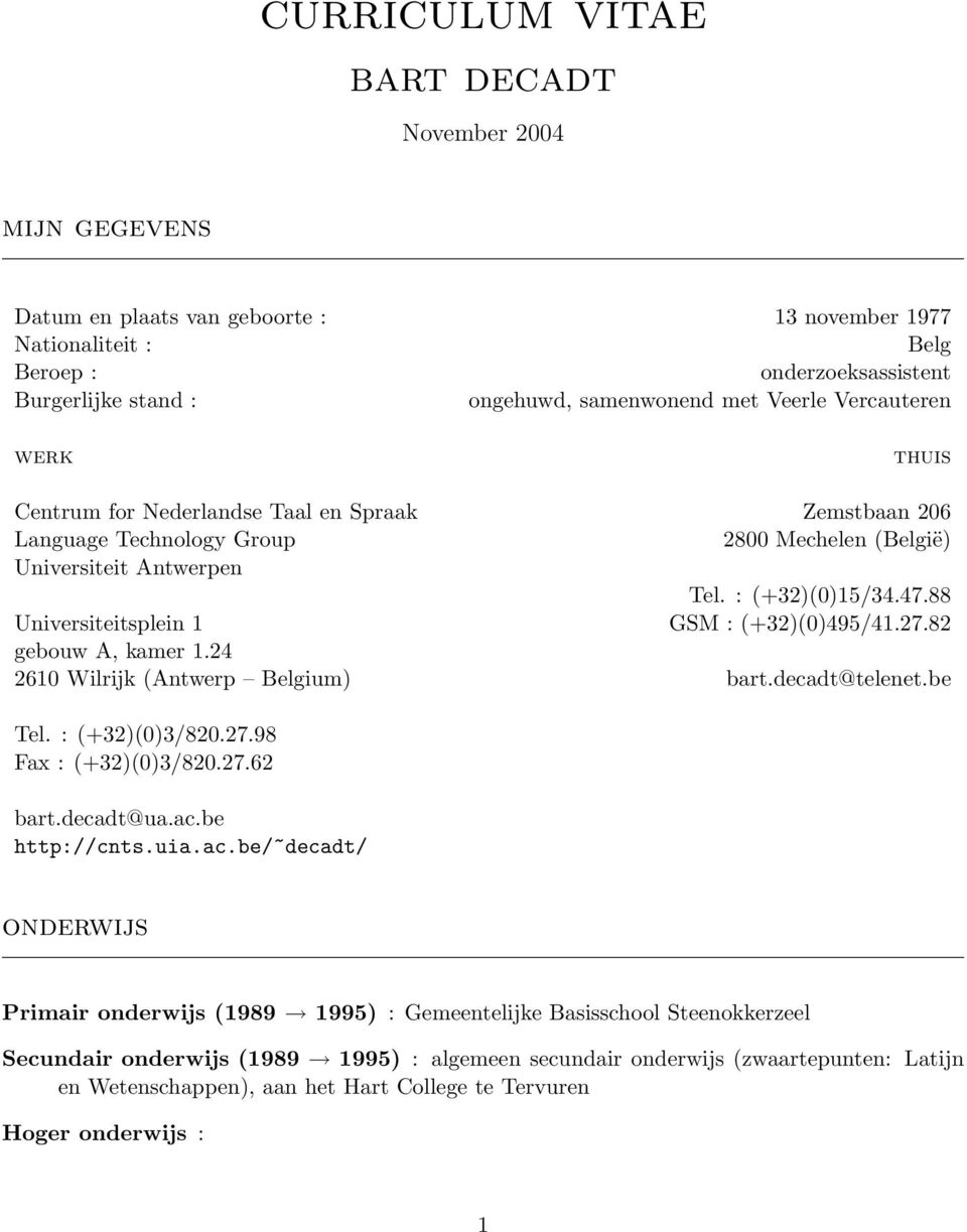 88 Universiteitsplein 1 GSM : (+32)(0)495/41.27.82 gebouw A, kamer 1.24 2610 Wilrijk (Antwerp Belgium) bart.decadt@telenet.be Tel. : (+32)(0)3/820.27.98 Fax : (+32)(0)3/820.27.62 bart.decadt@ua.ac.