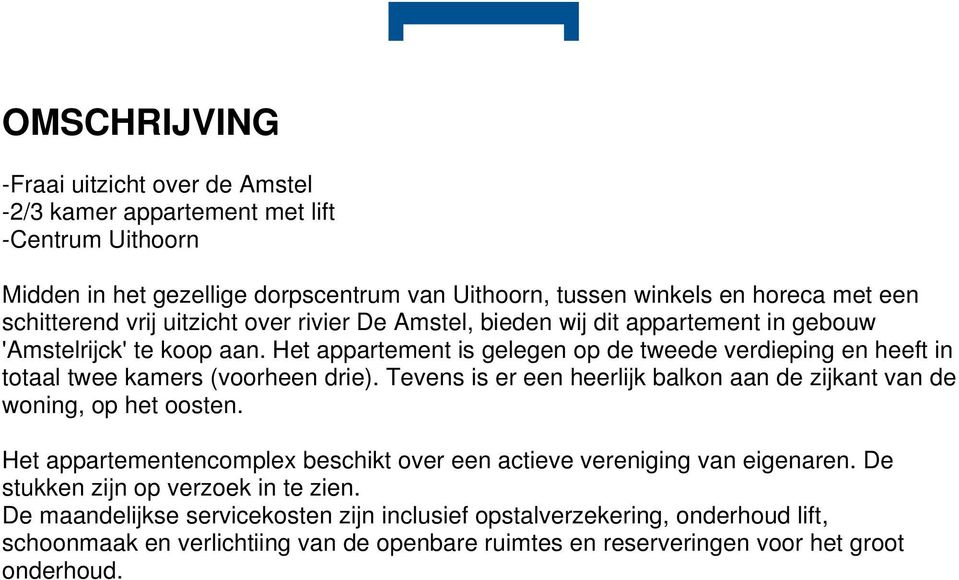 Het appartement is gelegen op de tweede verdieping en heeft in totaal twee kamers (voorheen drie). Tevens is er een heerlijk balkon aan de zijkant van de woning, op het oosten.