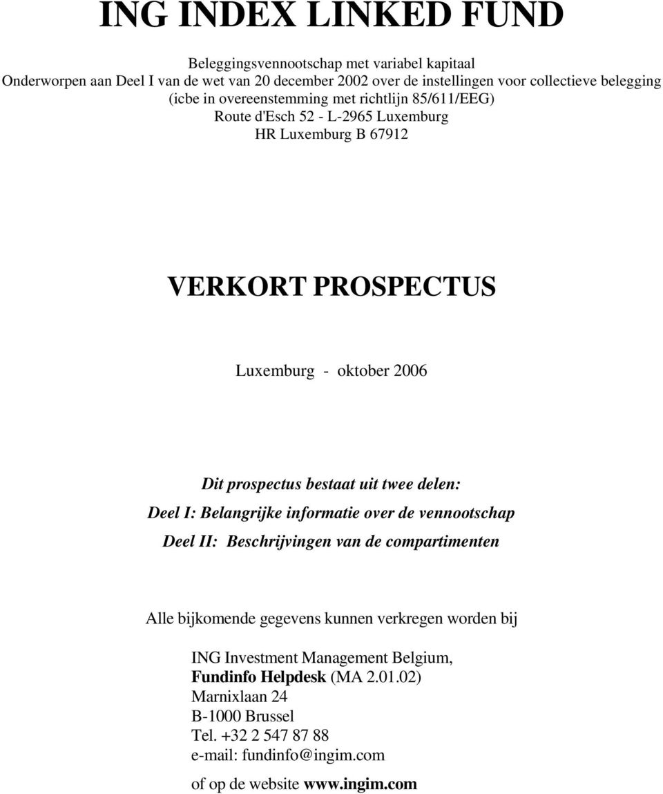 bestaat uit twee delen: Deel I: Belangrijke informatie over de vennootschap Deel II: Beschrijvingen van de compartimenten Alle bijkomende gegevens kunnen verkregen worden