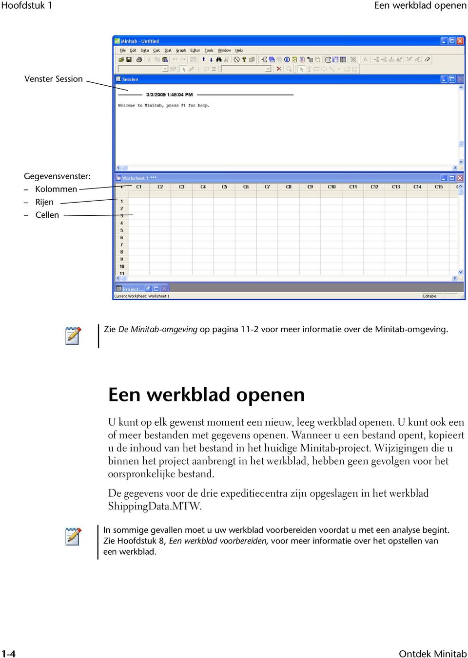 Wanneer u een bestand opent, kopieert u de inhoud van het bestand in het huidige Minitab-project.