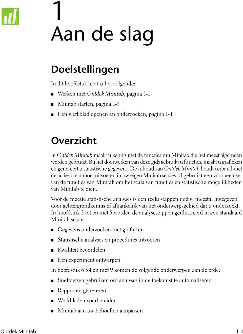 Bij het doorwerken van deze gids gebruikt u functies, maakt u grafieken en genereert u statistische gegevens.