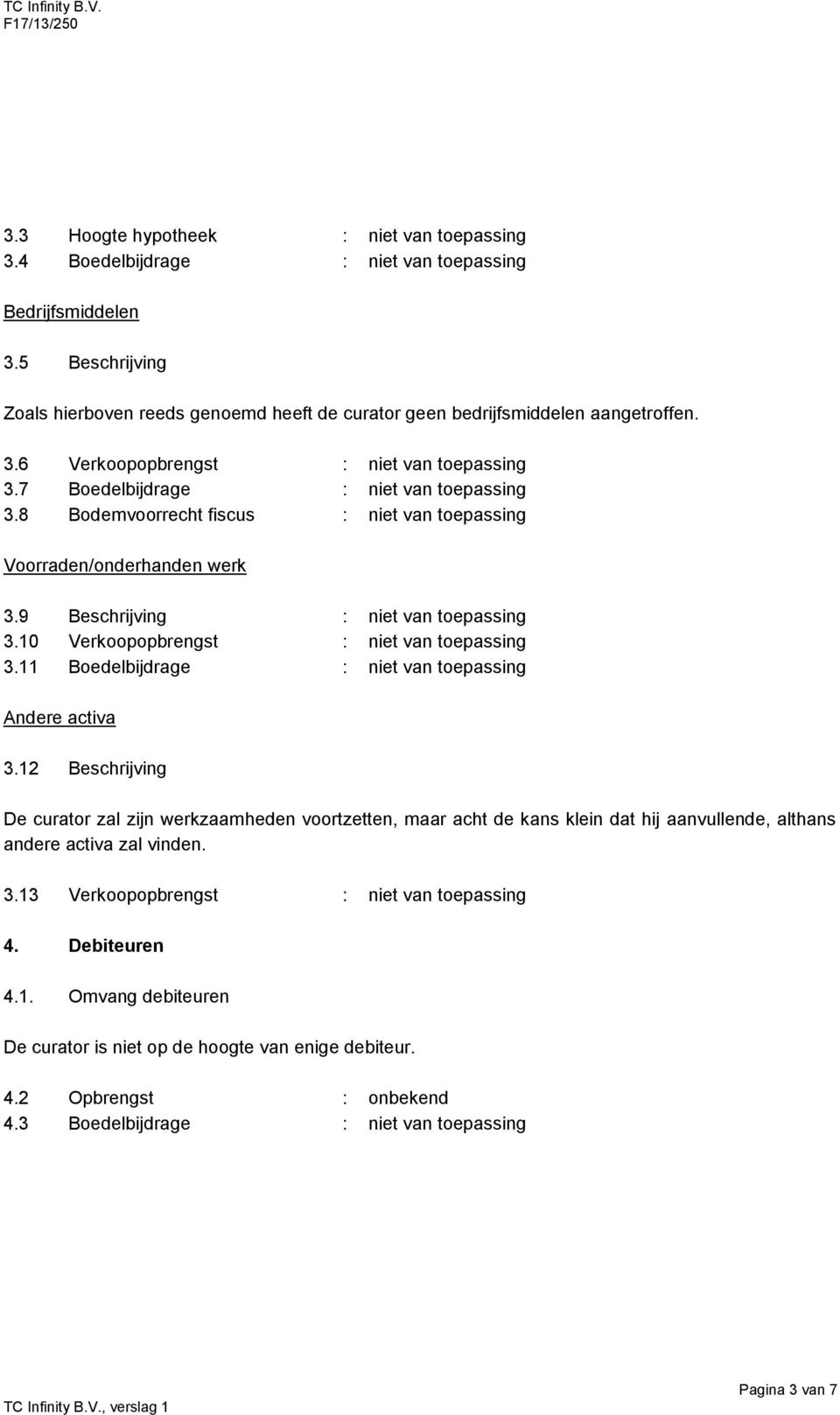 10 Verkoopopbrengst : niet van toepassing 3.11 Boedelbijdrage : niet van toepassing Andere activa 3.