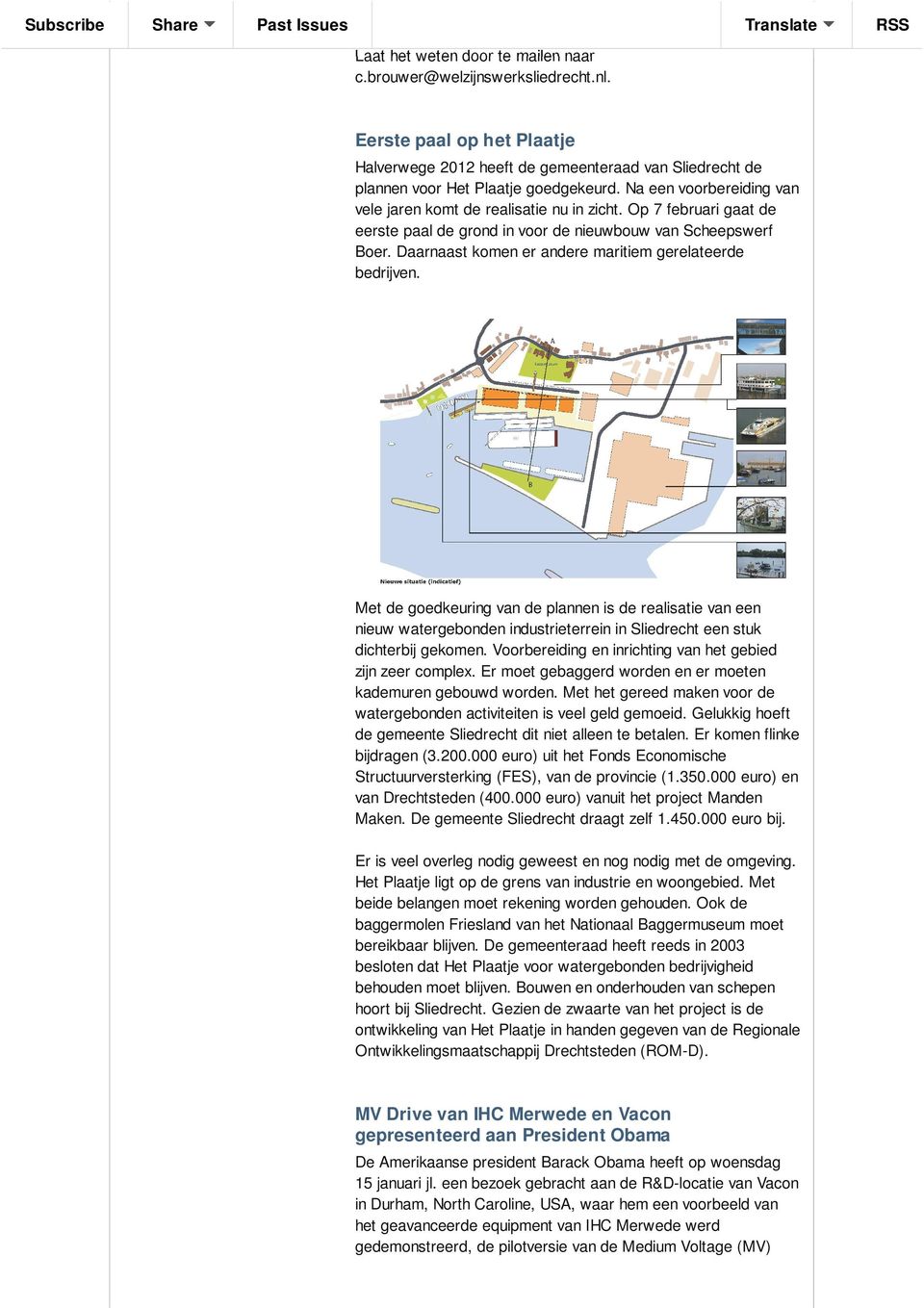 Daarnaast komen er andere maritiem gerelateerde bedrijven. Met de goedkeuring van de plannen is de realisatie van een nieuw watergebonden industrieterrein in Sliedrecht een stuk dichterbij gekomen.