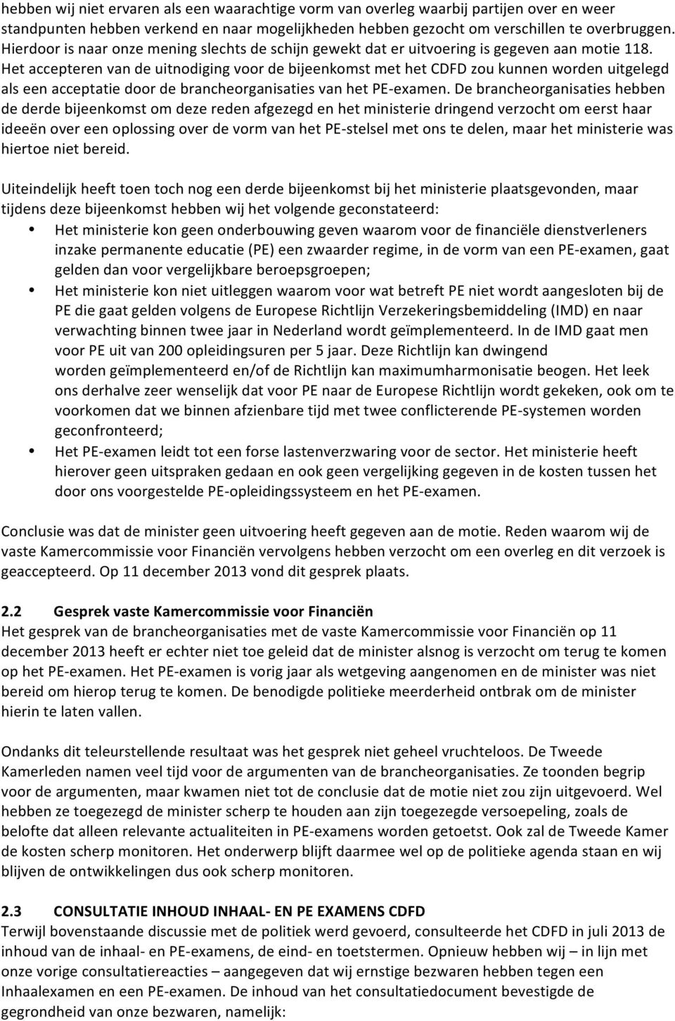 Het accepteren van de uitnodiging voor de bijeenkomst met het CDFD zou kunnen worden uitgelegd als een acceptatie door de brancheorganisaties van het PE- examen.