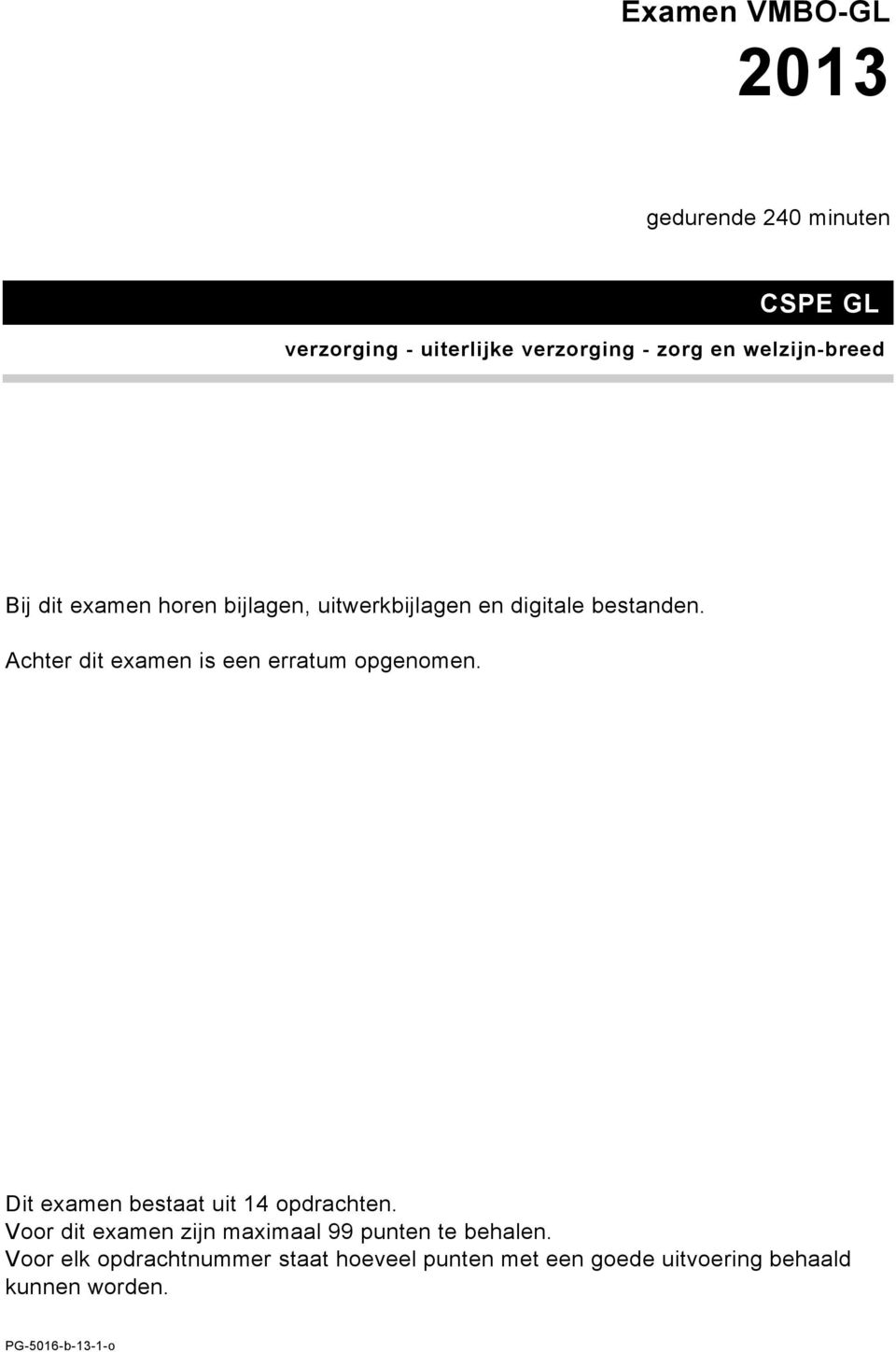 Achter dit examen is een erratum opgenomen. Dit examen bestaat uit 14 opdrachten.