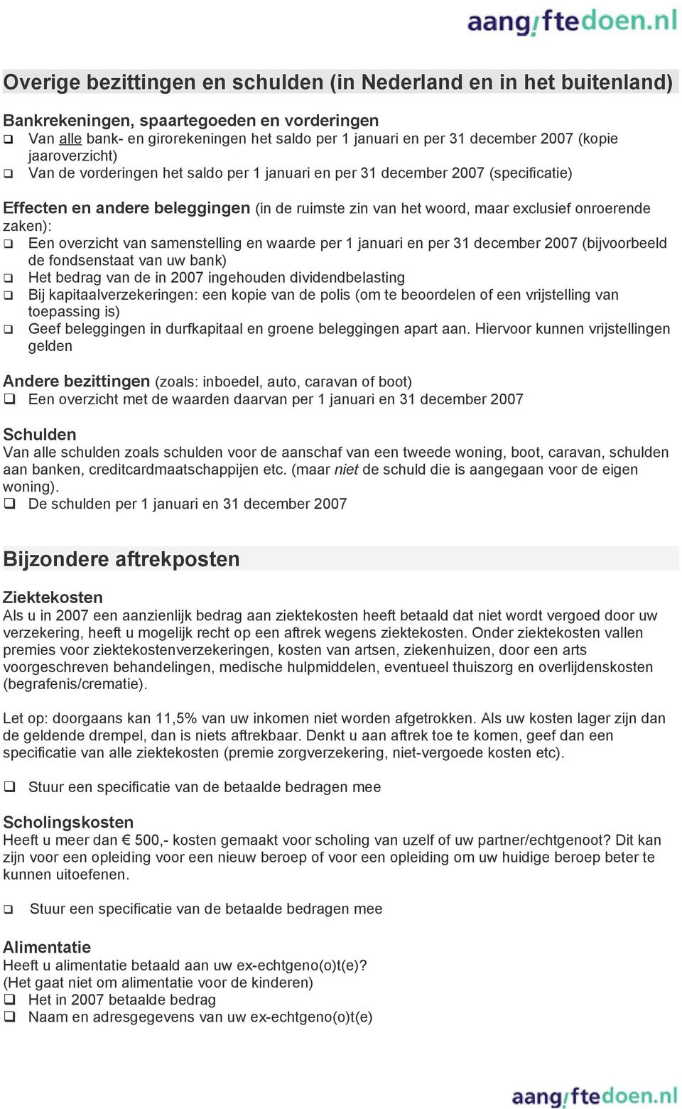 zaken): Een overzicht van samenstelling en waarde per 1 januari en per 31 december 2007 (bijvoorbeeld de fondsenstaat van uw bank) Het bedrag van de in 2007 ingehouden dividendbelasting Bij