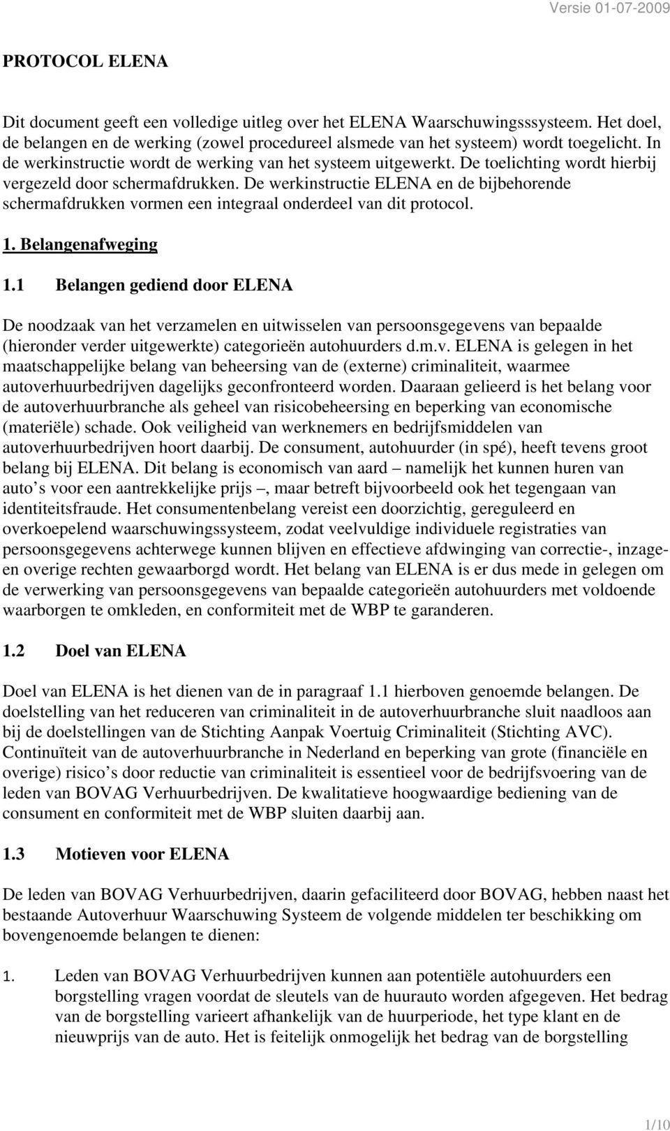 De werkinstructie ELENA en de bijbehorende schermafdrukken vormen een integraal onderdeel van dit protocol. 1. Belangenafweging 1.