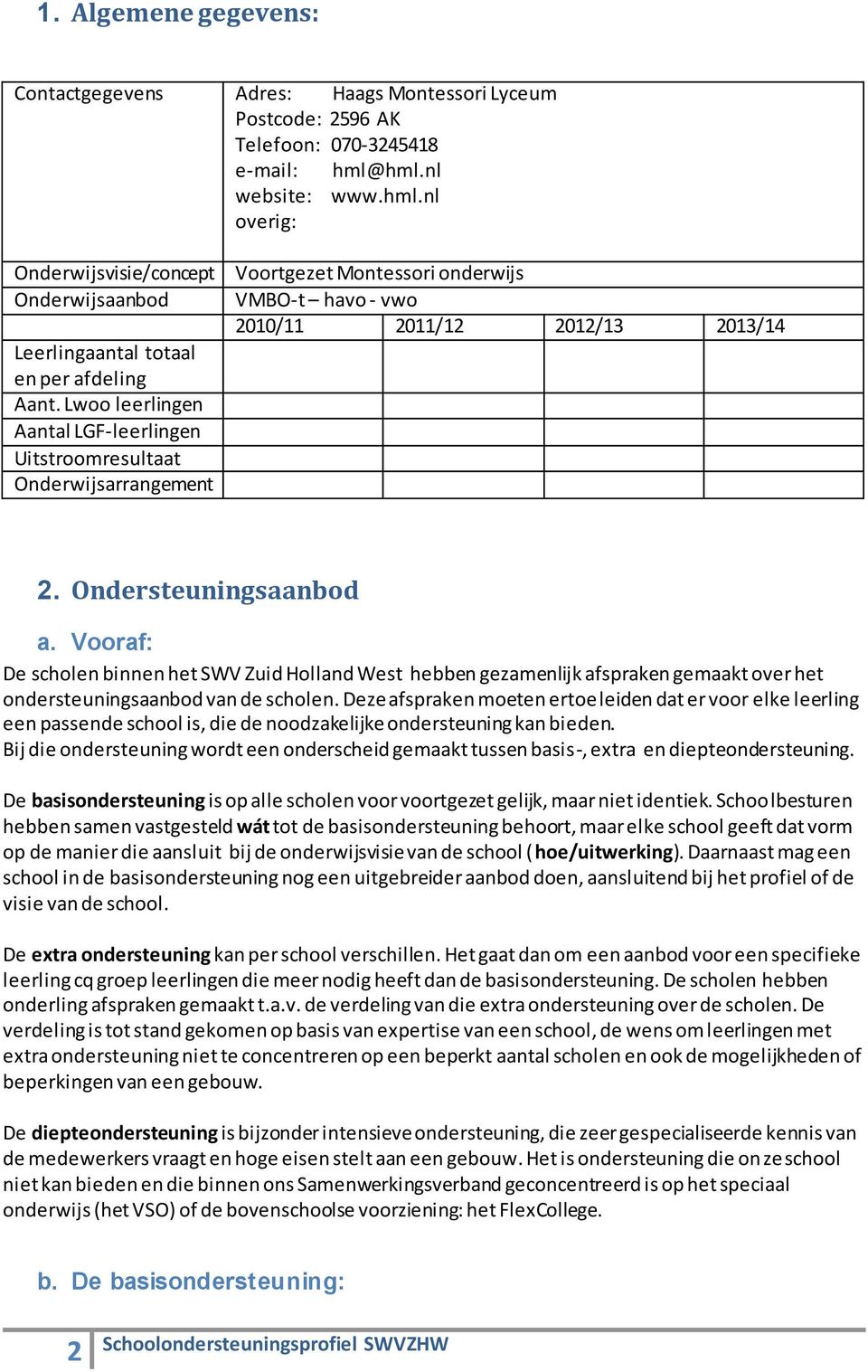 Lwoo leerlingen Aantal LGF-leerlingen Uitstroomresultaat Onderwijsarrangement Voortgezet Montessori onderwijs VMBO-t havo - vwo 2010/11 2011/12 2012/13 2013/14 2. Ondersteuningsaanbod a.