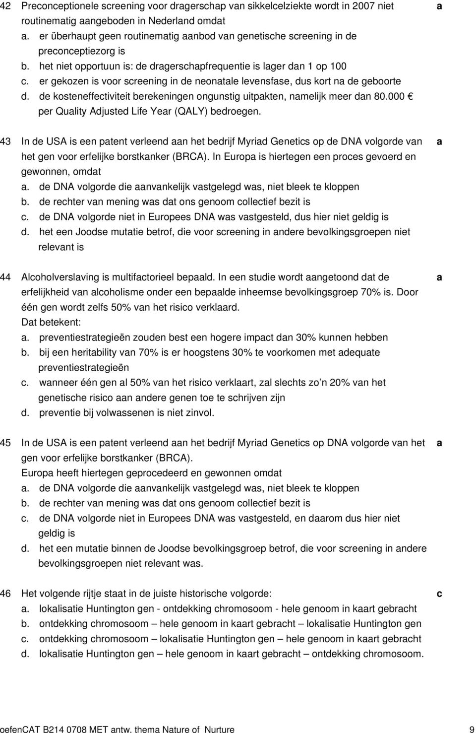 e kosteneffetiviteit erekeningen ongunstig uitpkten, nmelijk meer n 80.000 per Qulity Ajuste Life Yer (QALY) eroegen.