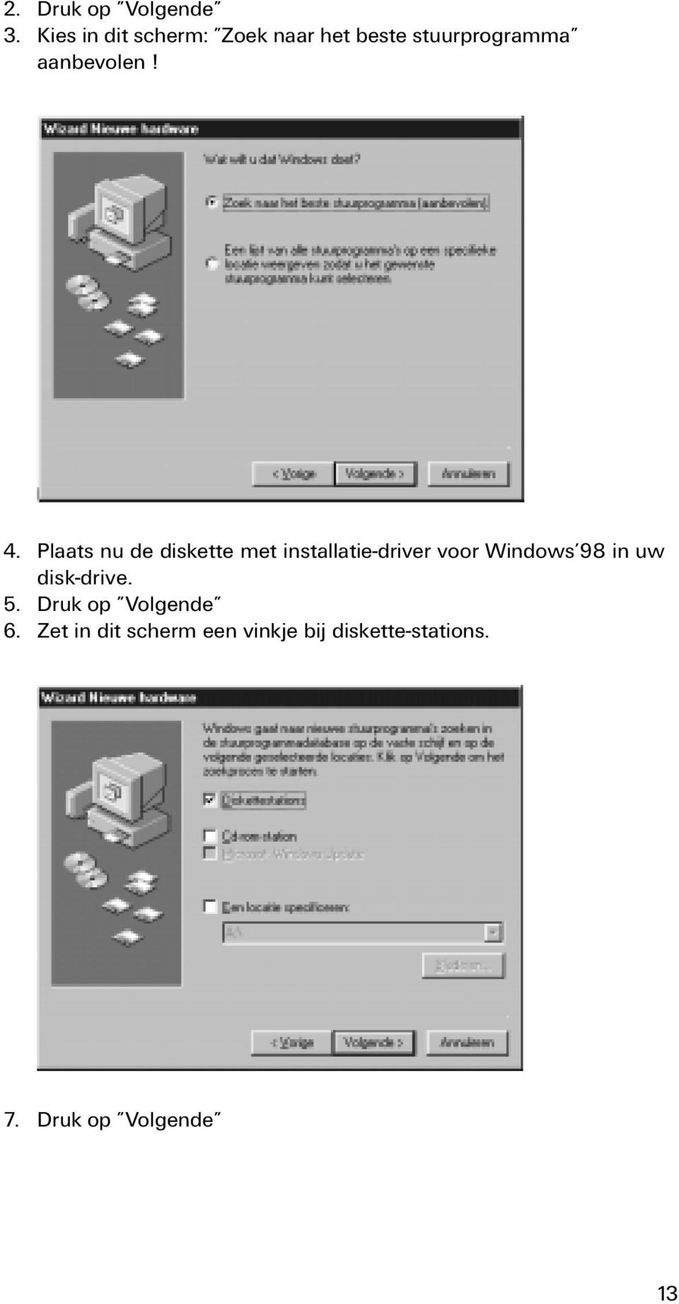 4. Plaats nu de diskette met installatie-driver voor Windows 98 in