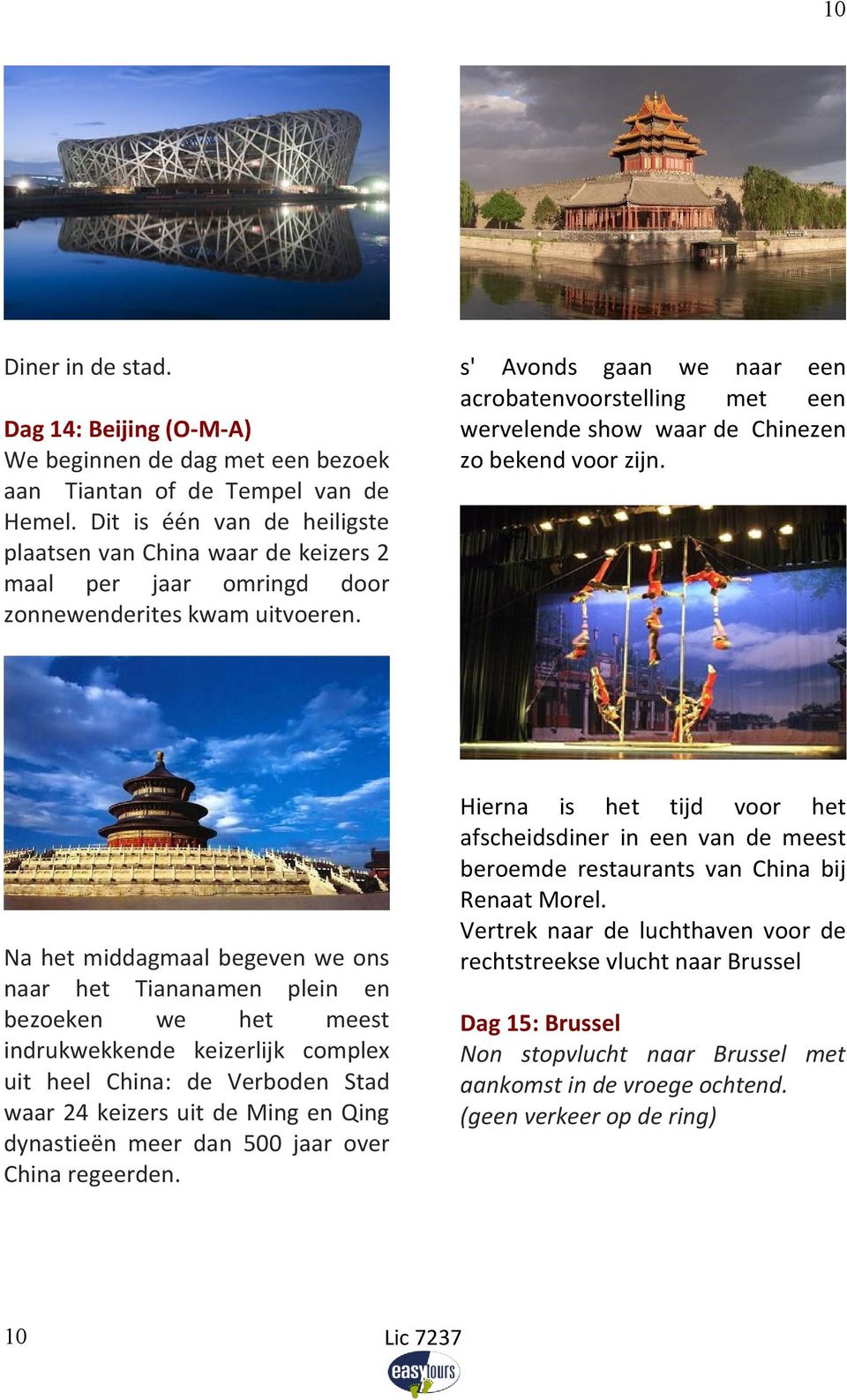 s' Avonds gaan we naar een acrobatenvoorstelling met een wervelende show waar de Chinezen zo bekend voor zijn.