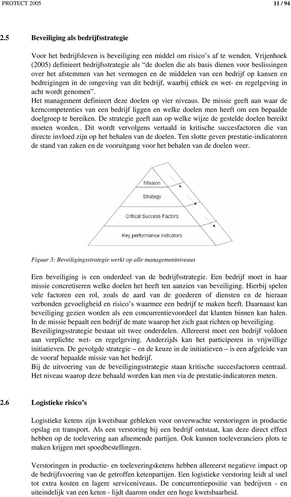 omgeving van dit bedrijf, waarbij ethiek en wet- en regelgeving in acht wordt genomen. Het management definieert deze doelen op vier niveaus.