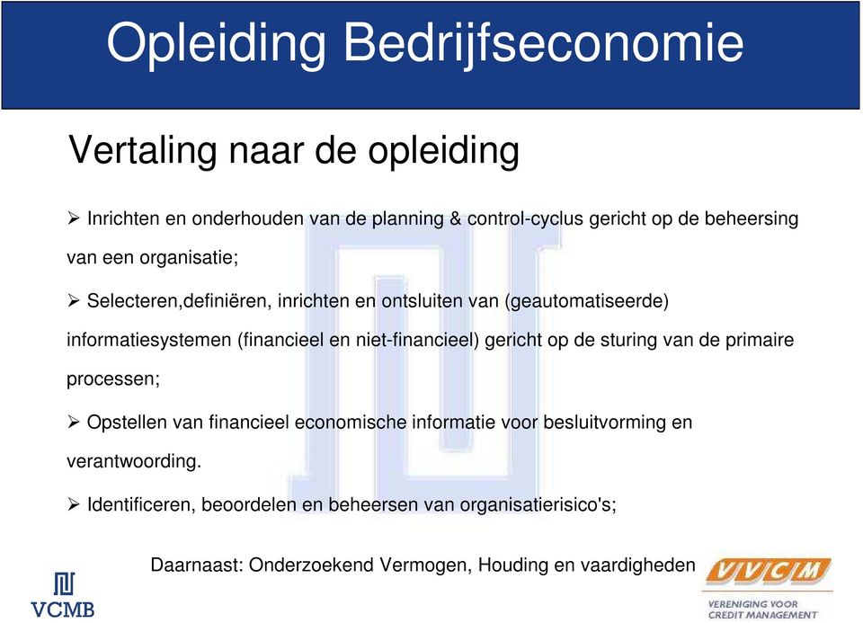 en niet-financieel) gericht op de sturing van de primaire processen; Opstellen van financieel economische informatie voor