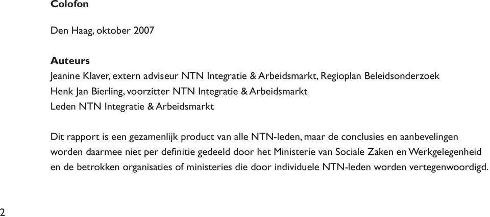 product van alle NTN-leden, maar de conclusies en aanbevelingen worden daarmee niet per definitie gedeeld door het Ministerie van