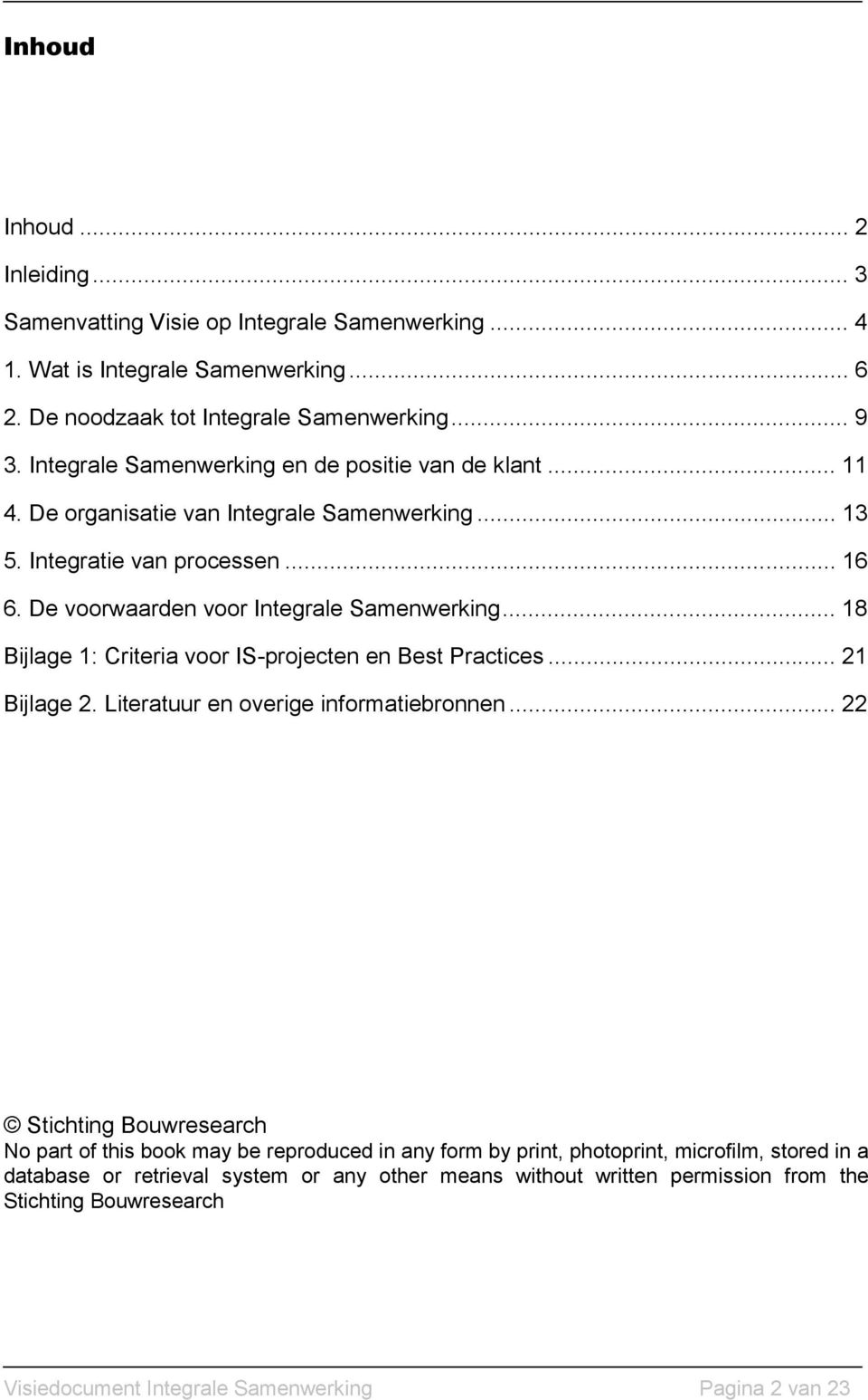 .. 18 Bijlage 1: Criteria voor IS-projecten en Best Practices... 21 Bijlage 2. Literatuur en overige informatiebronnen.