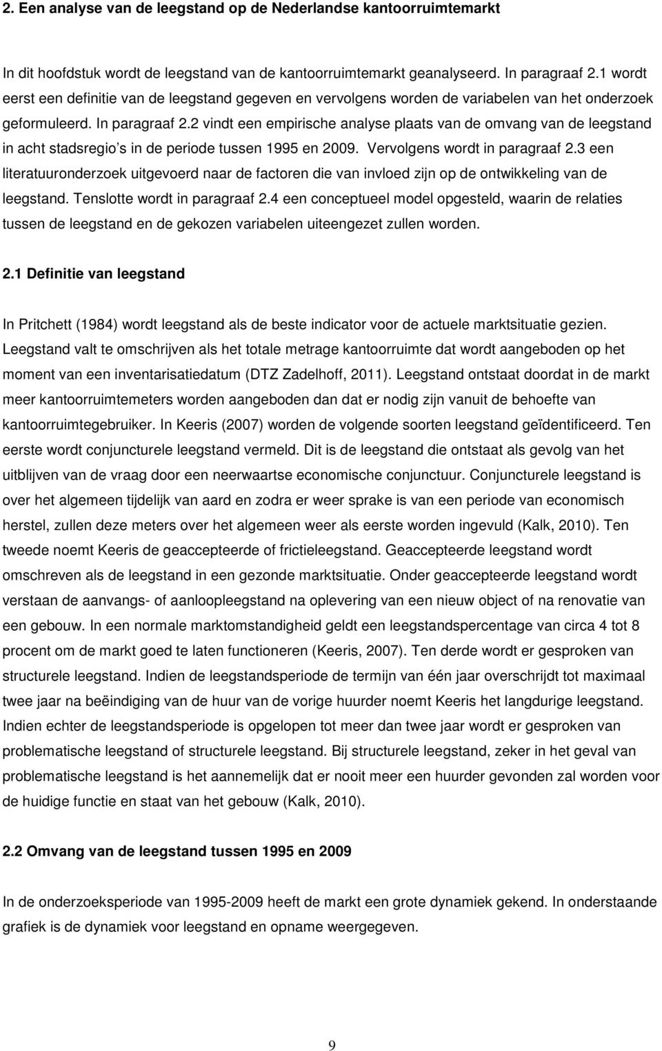 2 vindt een empirische analyse plaats van de omvang van de leegstand in acht stadsregio s in de periode tussen 1995 en 2009. Vervolgens wordt in paragraaf 2.