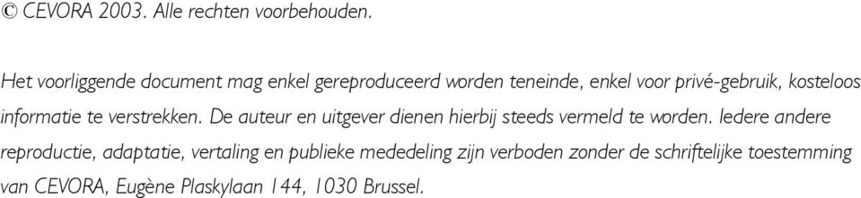 kosteloos informatie te verstrekken. De auteur en uitgever dienen hierbij steeds vermeld te worden.