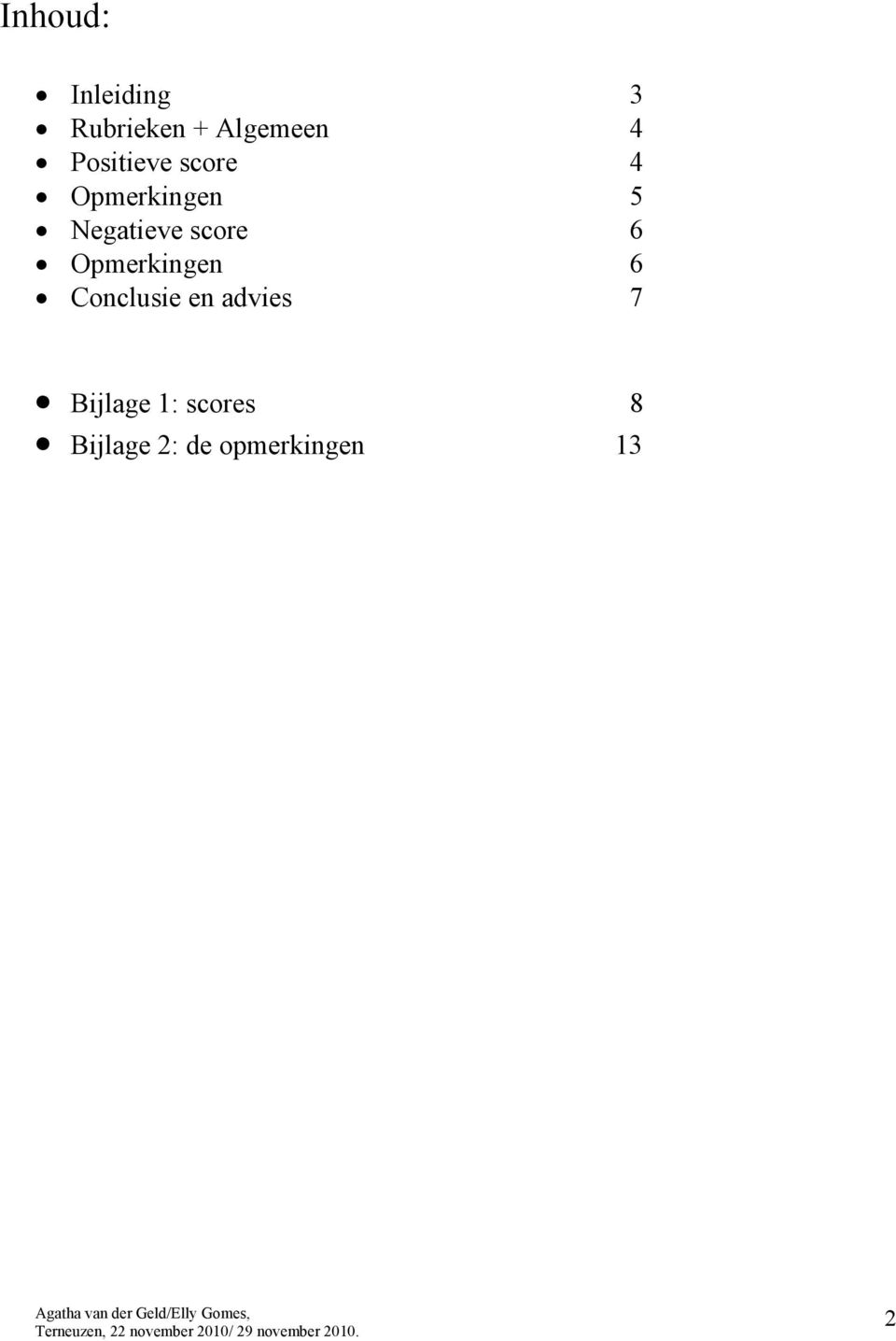 score 6 Opmerkingen 6 Conclusie en advies 7