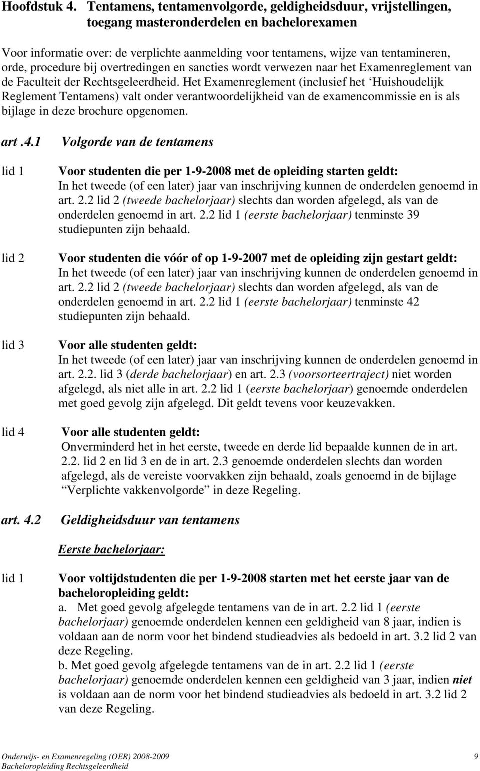 procedure bij overtredingen en sancties wordt verwezen naar het Examenreglement van de Faculteit der Rechtsgeleerdheid.