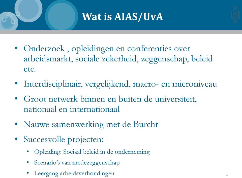 Interdisciplinair, vergelijkend, macro- en microniveau Groot netwerk binnen en buiten de universiteit,