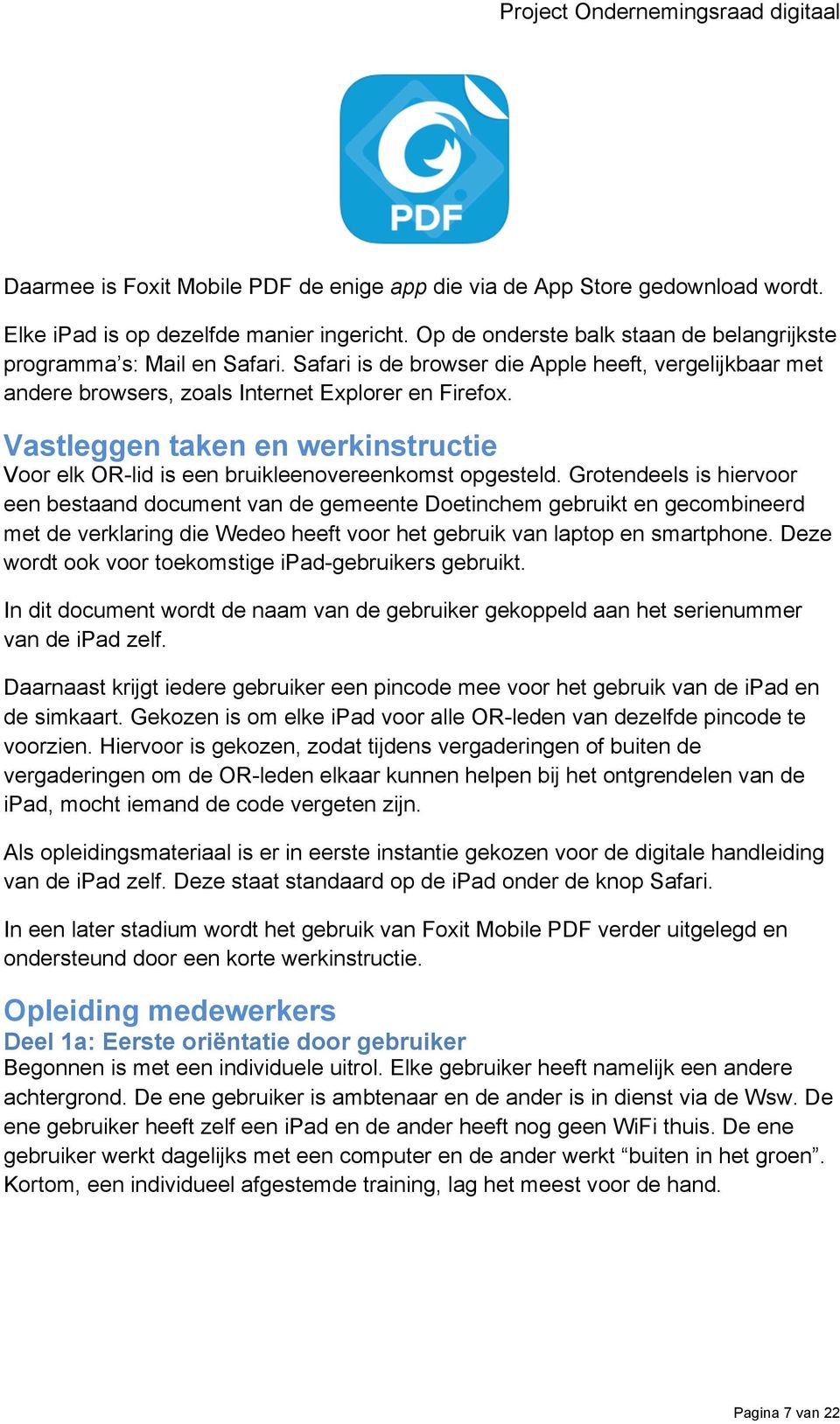 Grotendeels is hiervoor een bestaand document van de gemeente Doetinchem gebruikt en gecombineerd met de verklaring die Wedeo heeft voor het gebruik van laptop en smartphone.