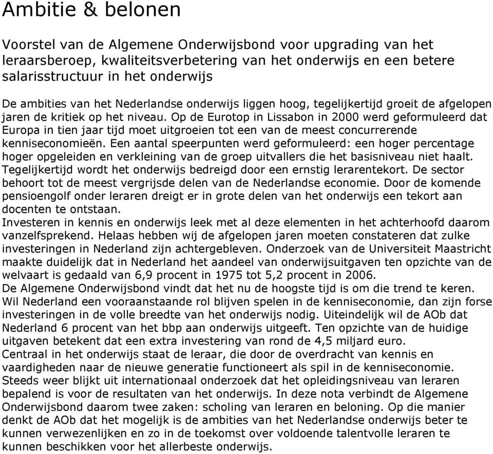 Op de Eurotop in Lissabon in 2000 werd geformuleerd dat Europa in tien jaar tijd moet uitgroeien tot een van de meest concurrerende kenniseconomieën.