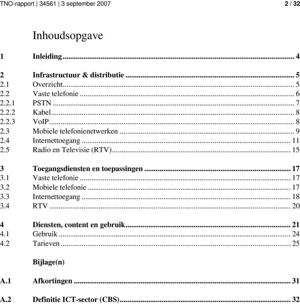 .. 15 3 Toegangsdiensten en toepassingen... 17 3.1 Vaste telefonie... 17 3.2 Mobiele telefonie... 17 3.3 Internettoegang... 18 3.4 RTV.