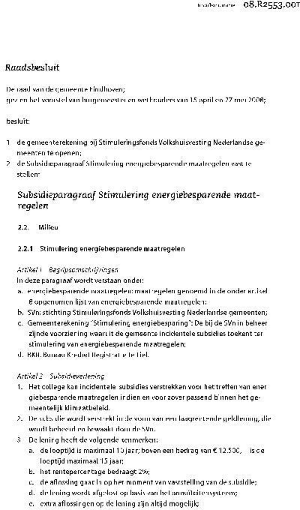 Volkshuisvesting Nederlandse gemeenten te openen; 2 de Subsidieparagraaf Stimulering energiebesparende maatregelen vast te stellen: Subsidieparagraaf Stimulering energiebesparende maatregelen 2.2. Milieu 2.