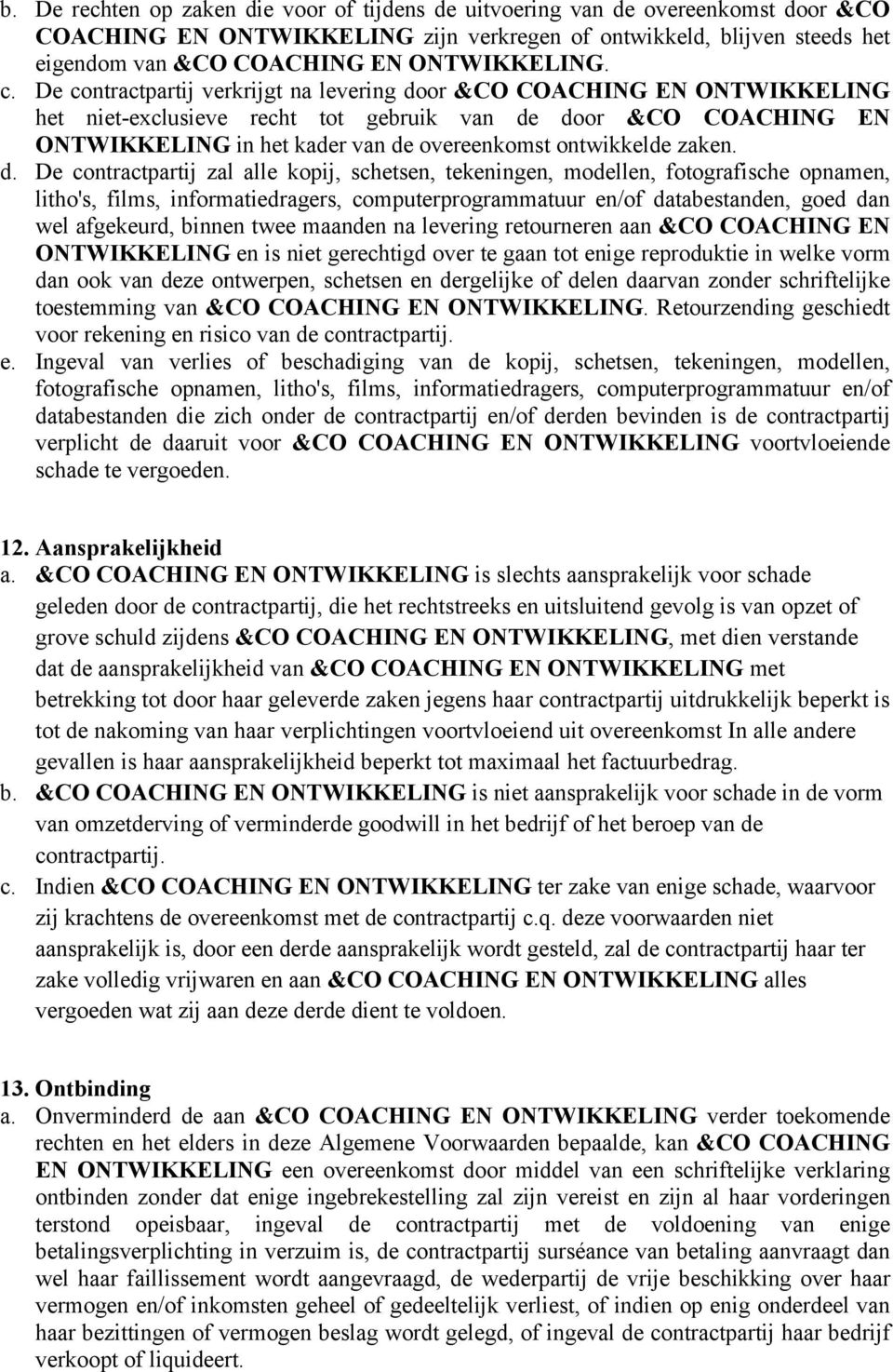 De contractpartij verkrijgt na levering door &CO COACHING EN ONTWIKKELING het niet-exclusieve recht tot gebruik van de door &CO COACHING EN ONTWIKKELING in het kader van de overeenkomst ontwikkelde