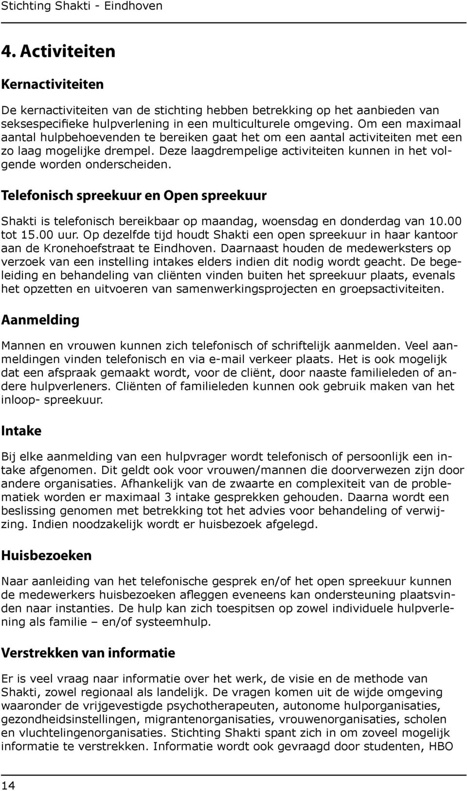 Telefonisch spreekuur en Open spreekuur Shakti is telefonisch bereikbaar op maandag, woensdag en donderdag van 10.00 tot 15.00 uur.