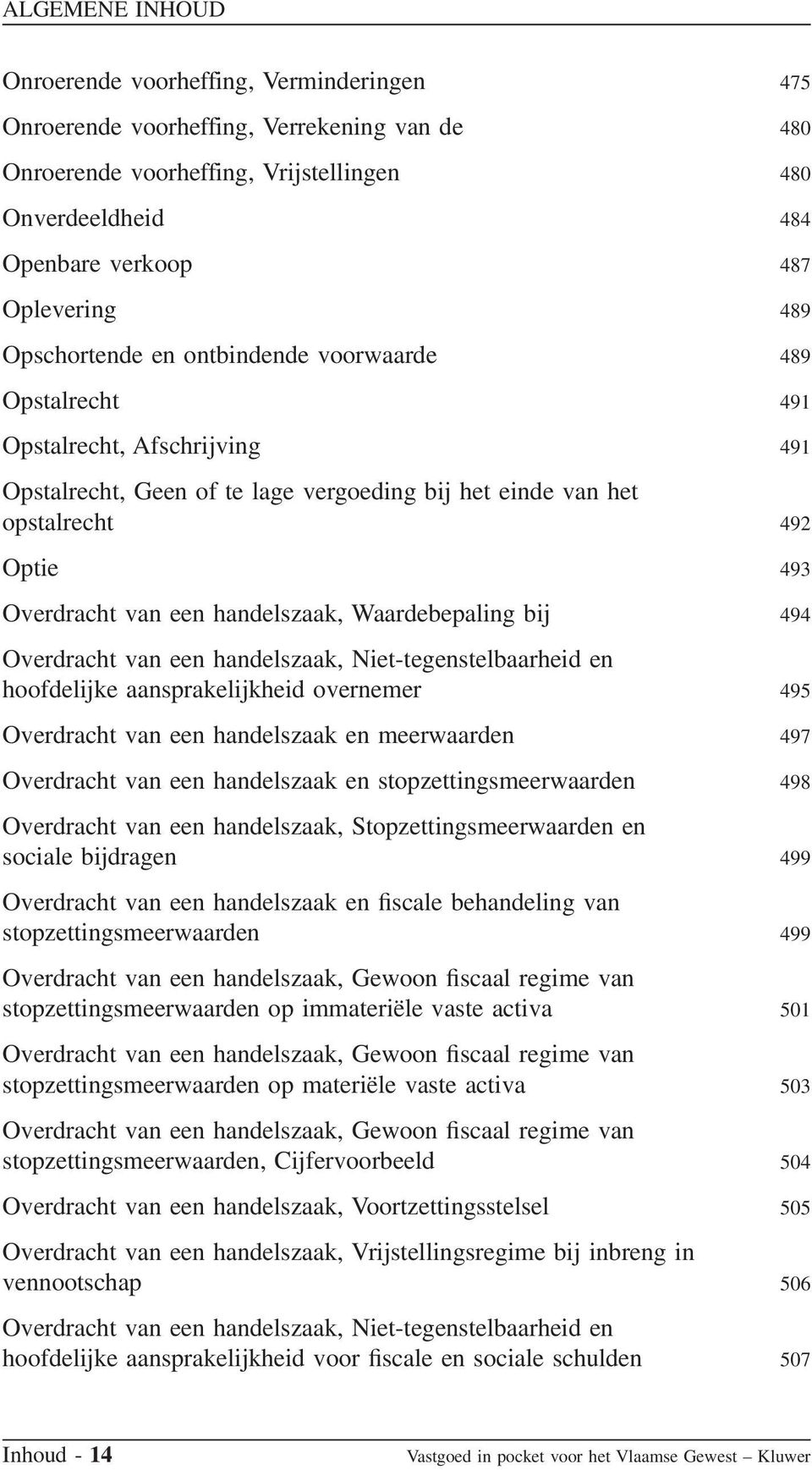 handelszaak, Waardebepaling bij 494 Overdracht van een handelszaak, Niet-tegenstelbaarheid en hoofdelijke aansprakelijkheid overnemer 495 Overdracht van een handelszaak en meerwaarden 497 Overdracht