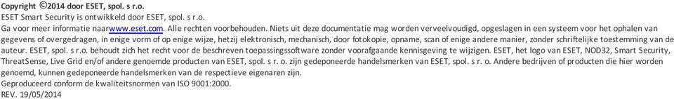 fotokopie, opname, scan of enige andere manier, zonder schriftelijke toestemming van de auteur. ESET, spol. s r.o. behoudt zich het recht voor de beschreven toepassingssoftware zonder voorafgaande kennisgeving te wijzigen.