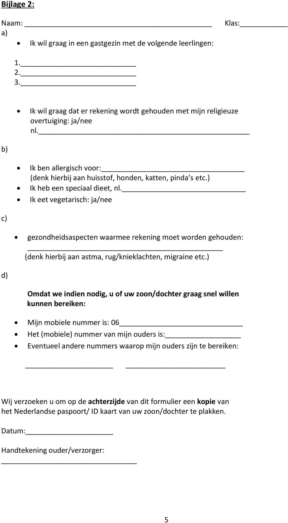 Ik eet vegetarisch: ja/nee c) gezondheidsaspecten waarmee rekening moet worden gehouden: (denk hierbij aan astma, rug/knieklachten, migraine etc.