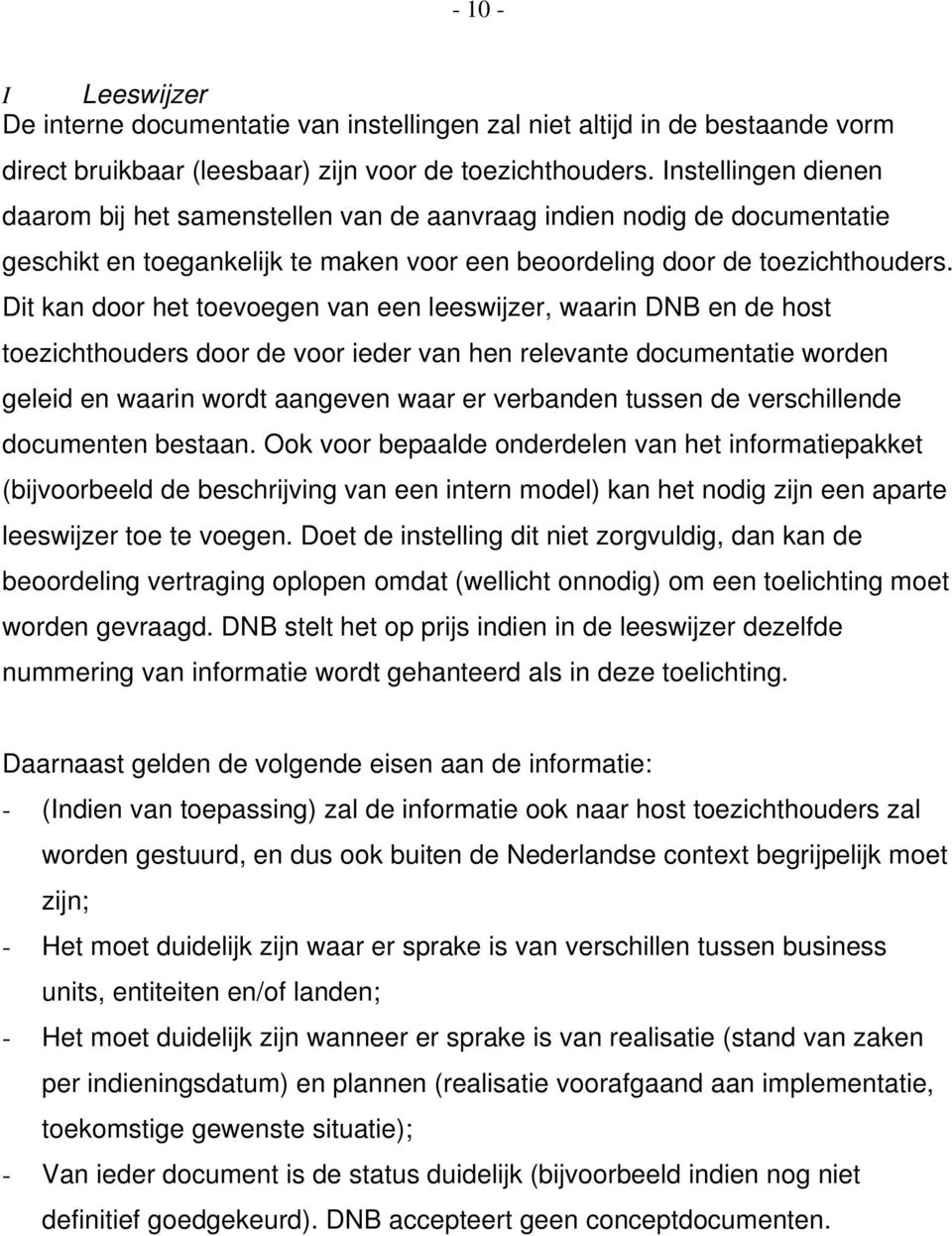 Dit kan door het toevoegen van een leeswijzer, waarin DNB en de host toezichthouders door de voor ieder van hen relevante documentatie worden geleid en waarin wordt aangeven waar er verbanden tussen