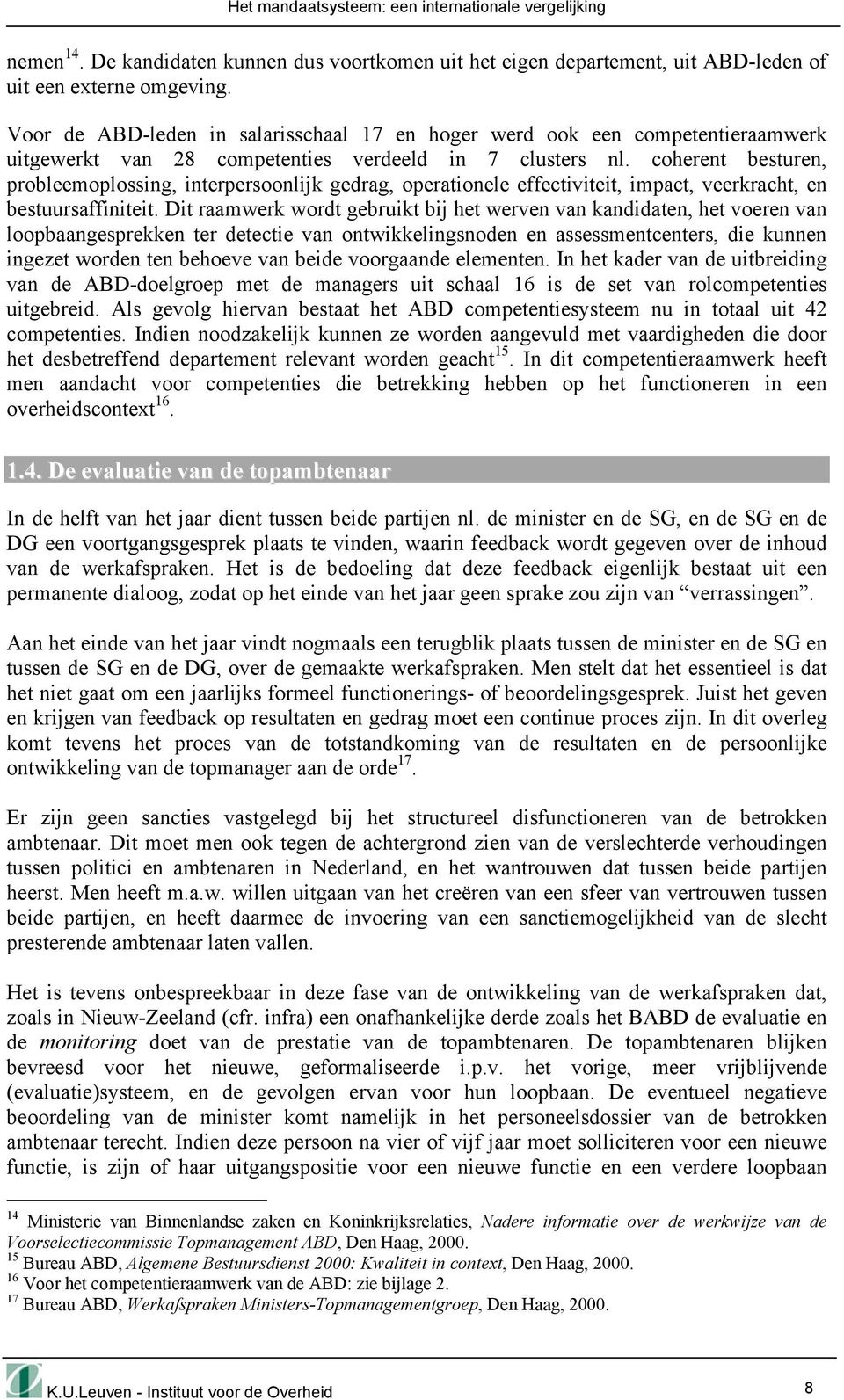 coherent besturen, probleemoplossing, interpersoonlijk gedrag, operationele effectiviteit, impact, veerkracht, en bestuursaffiniteit.