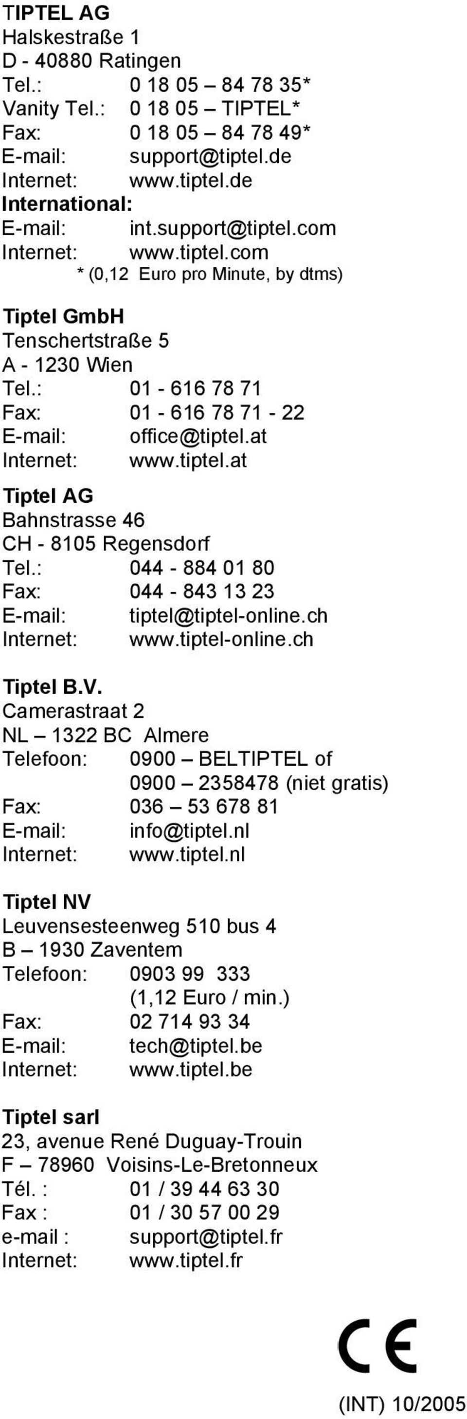at Internet: www.tiptel.at Tiptel AG Bahnstrasse 46 CH - 8105 Regensdorf Tel.: 044-884 01 80 Fax: 044-843 13 23 E-mail: tiptel@tiptel-online.ch Internet: www.tiptel-online.ch Tiptel B.V.