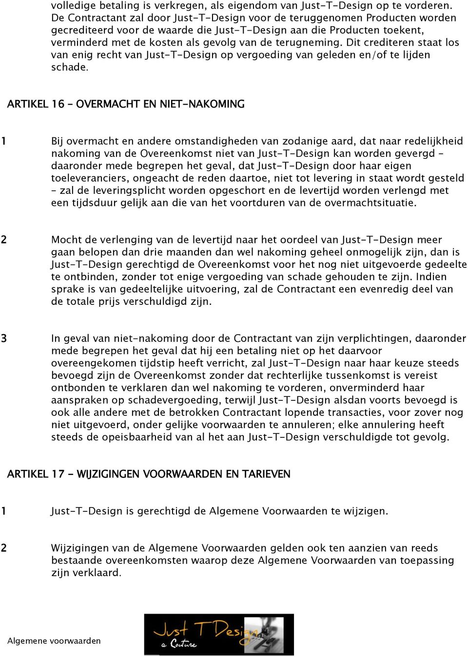 terugneming. Dit crediteren staat los van enig recht van Just-T-Design op vergoeding van geleden en/of te lijden schade.