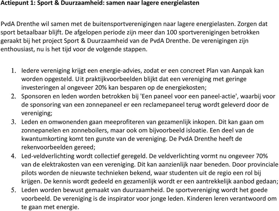 De verenigingen zijn enthousiast, nu is het tijd voor de volgende stappen. 1. Iedere vereniging krijgt een energie-advies, zodat er een concreet Plan van Aanpak kan worden opgesteld.