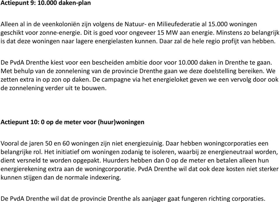 000 daken in Drenthe te gaan. Met behulp van de zonnelening van de provincie Drenthe gaan we deze doelstelling bereiken. We zetten extra in op zon op daken.