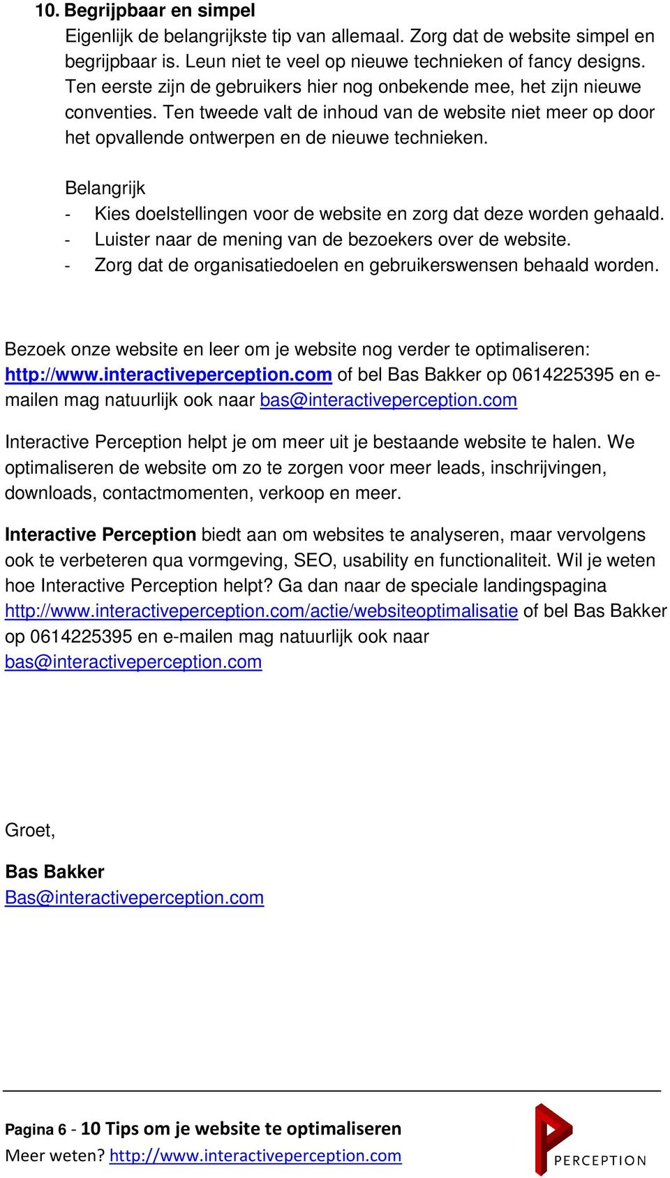 Belangrijk - Kies doelstellingen voor de website en zorg dat deze worden gehaald. - Luister naar de mening van de bezoekers over de website.