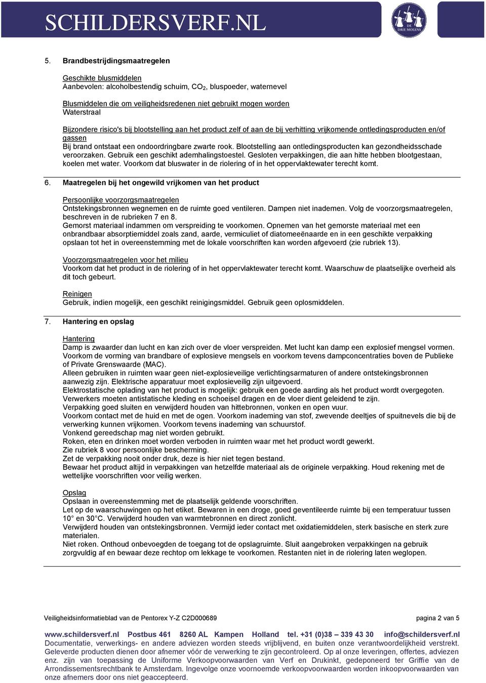 Blootstelling aan ontledingsproducten kan gezondheidsschade veroorzaken. Gebruik een geschikt ademhalingstoestel. Gesloten verpakkingen, die aan hitte hebben blootgestaan, koelen met water.