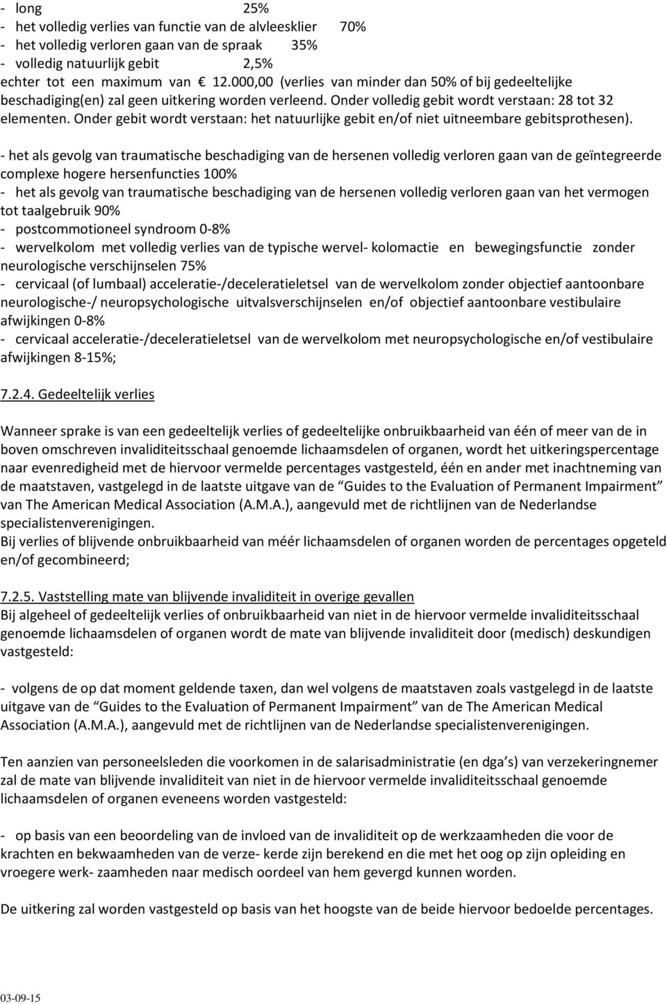 Onder gebit wordt verstaan: het natuurlijke gebit en/of niet uitneembare gebitsprothesen).