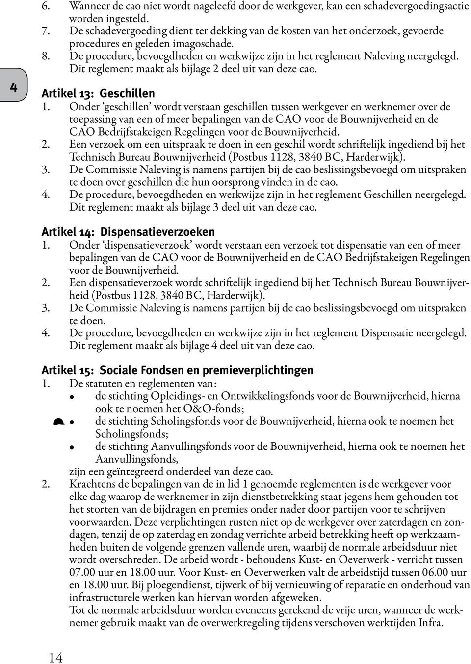 Dit reglement maakt als bijlage 2 deel uit van deze cao. Artikel 13: Geschillen 1.