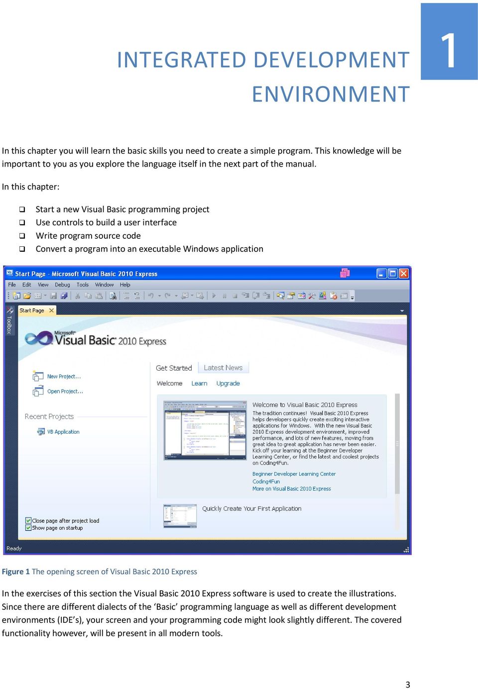 In this chapter: Start a new Visual Basic programming project Use controls to build a user interface Write program source code Convert a program into an executable Windows application Figure 1 The