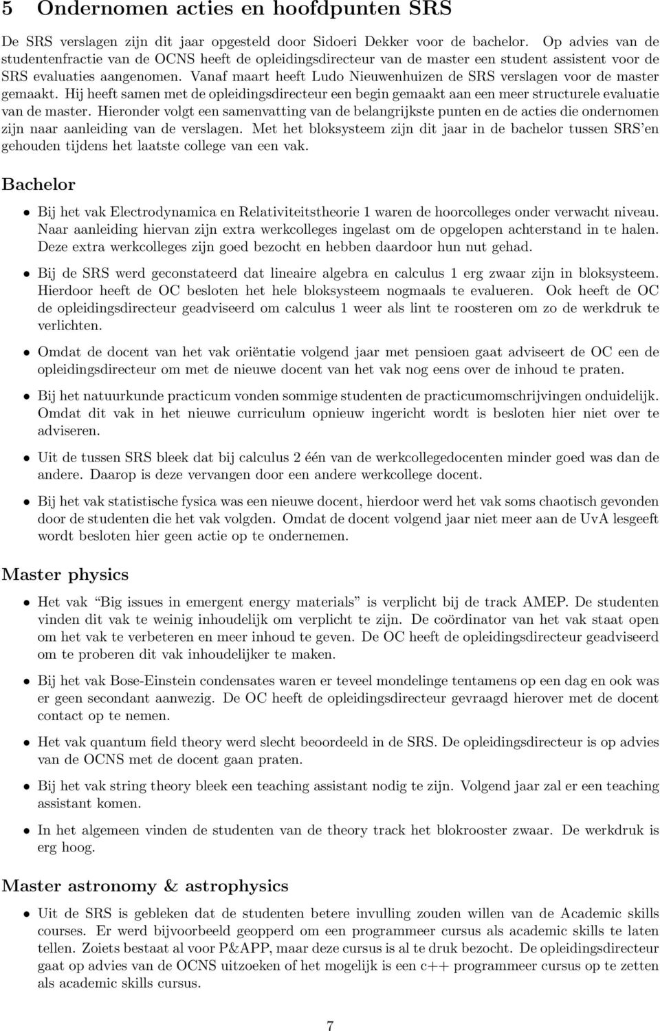 Vanaf maart heeft Ludo Nieuwenhuizen de SRS verslagen voor de master gemaakt. Hij heeft samen met de opleidingsdirecteur een begin gemaakt aan een meer structurele evaluatie van de master.