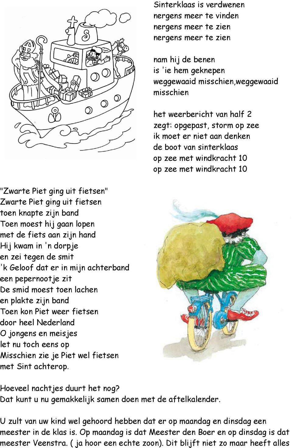 knapte zijn band Toen moest hij gaan lopen met de fiets aan zijn hand Hij kwam in 'n dorpje en zei tegen de smit 'k Geloof dat er in mijn achterband een pepernootje zit De smid moest toen lachen en